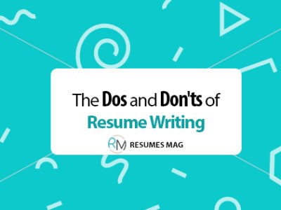 The Dos and Don'ts of Resume Writing