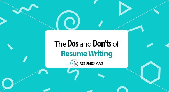 The Dos and Don'ts of Resume Writing