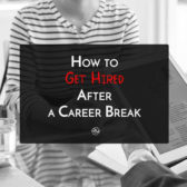 How To Get Hired After A Career Break
