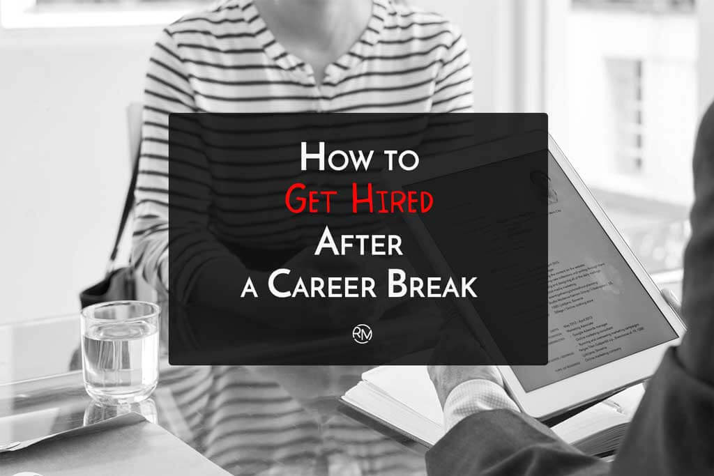 How To Get Hired After A Career Break