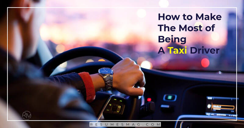 How to Make The Most of Being A Taxi Driver